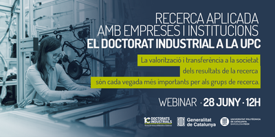 Webinar 28/06/22- “Recerca aplicada amb empreses i institucions: El doctorat industrial a la UPC”