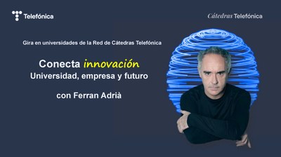Jornada “Conecta Innovación Universidad, Empresa y Futuro” amb Ferran Adrià