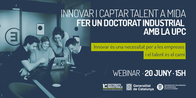 Webinar 20/06/22 - “Innovar i captar talent a mida: Fer un doctorat industrial amb la UPC”